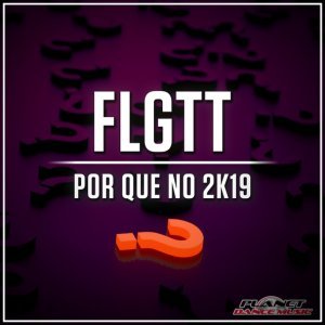 Обложка: FLGTT - Por Que No 2K19