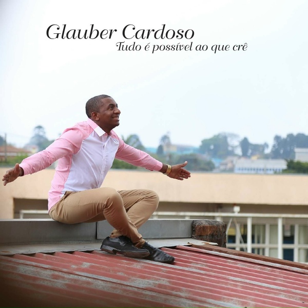 Обложка: Glauber Cardoso - Tudo É Possível ao Que Crê