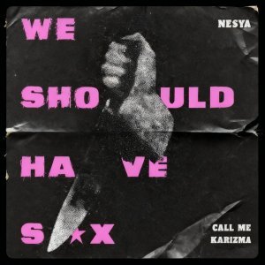 Обложка: Call Me Karizma, Nesya - We Should Have Sex