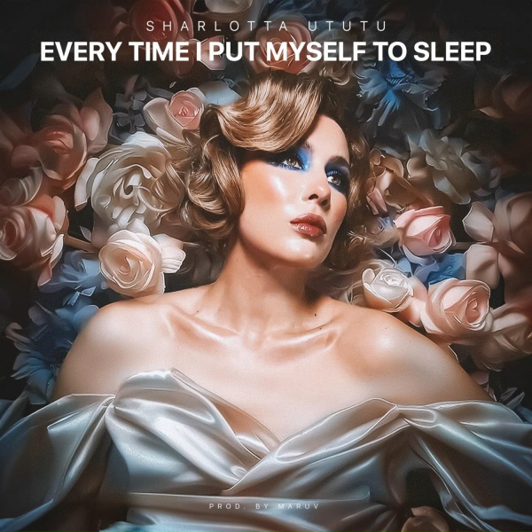 Обложка: Sharlotta Ututu - Every Time I Put Myself To Sleep (Prod. by MARUV)