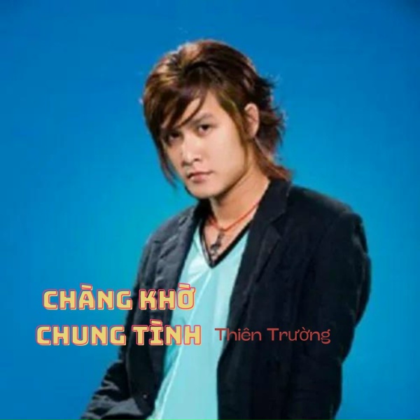 Обложка: Thiên Trường - Chàng Khờ Chung Tình