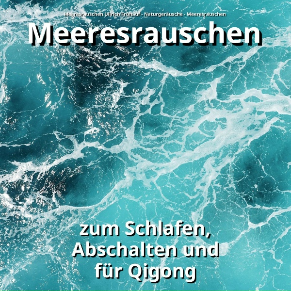 Обложка: Meeresrauschen Ullrich Frühauf, Naturgeräusche, Meeresrauschen - Meeresrauschen