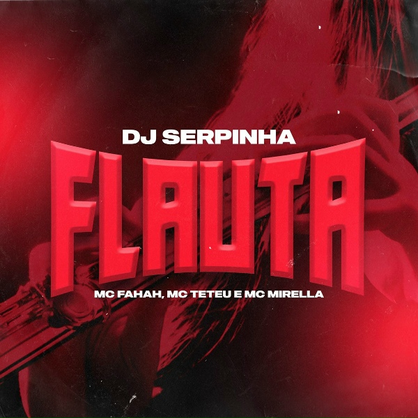 Обложка: MC Fahah, MC Mirella, Dj Serpinha feat. Love Funk, MC Teteu - Flauta