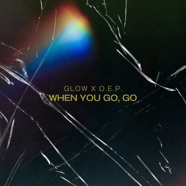 Обложка: Glow, D.E.P. - When You Go, Go