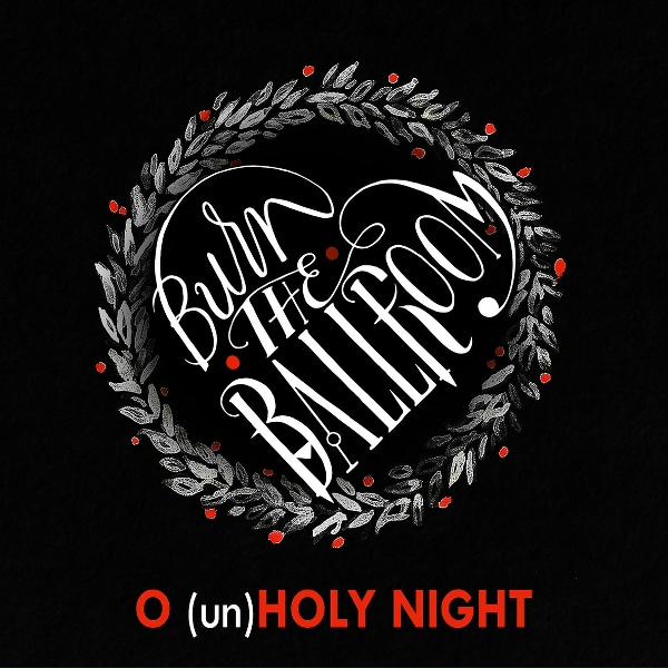Обложка: Burn The Ballroom - O (Un)Holy Night