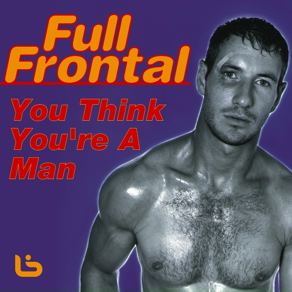 Обложка: Full Frontal - You Think You're A Man (12" Definitive Mix)