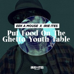 Обложка: Eek-A-Mouse, Irie Ites - Put Food on the Ghetto Youth Table
