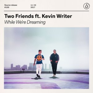 Обложка: Two Friends feat. Kevin Writer - While We’re Dreaming