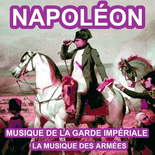 Обложка: La Musique des Armées - Le pas redoublé de la Garde Impériale