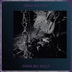 Обложка: Papa Big Wolf - When the Kids Fermeture