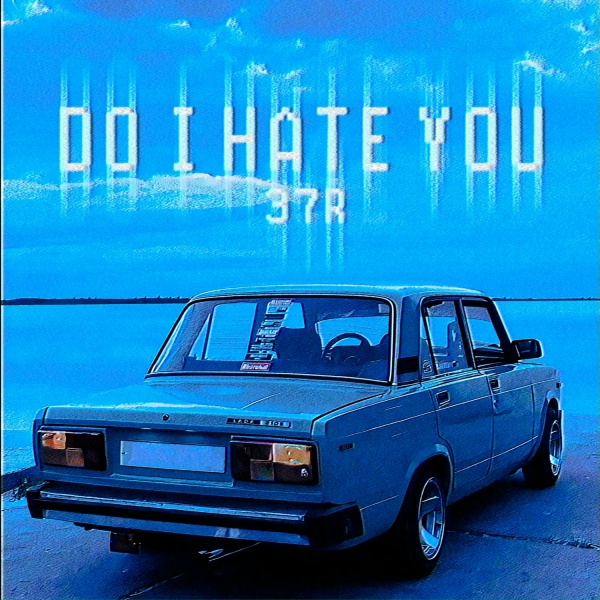 Обложка: 37R - DO I HATE YOU