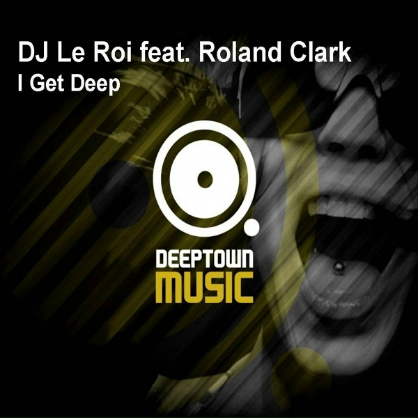 Обложка: DJ Le Roi feat. Roland Clark - I Get Deep