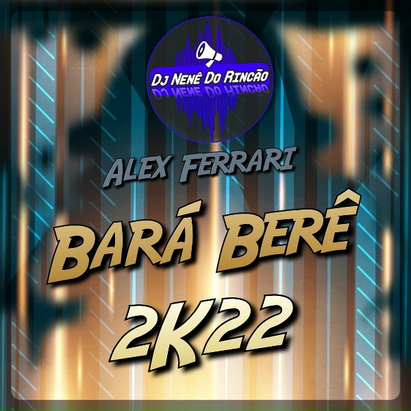 Обложка: Dj Nenê Do Rincão, Alex Ferrari - Bará Berê 2K22
