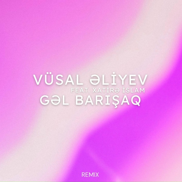 Обложка: Vüsal Əliyev feat. Xatirə İslam - Gəl Barışaq
