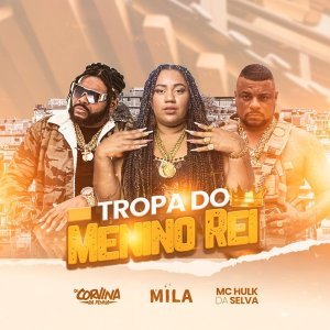 Обложка: CORVINA DJ, Mc Hulk, MC Mila - Tropa do Menino Rei