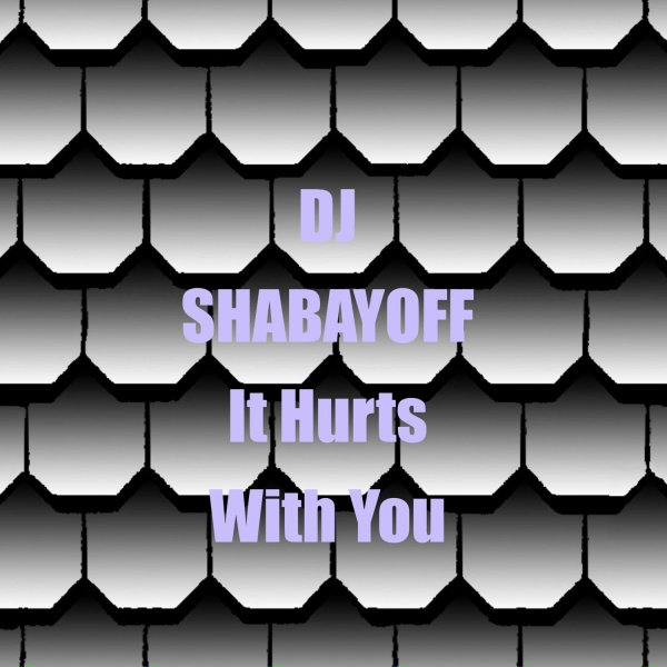 Обложка: DJ SHABAYOFF - It Hurts With You