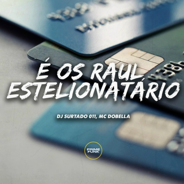 Обложка: DJ Surtado 011, Mc Dobella, Prime Funk - É os Raul Estelionatário