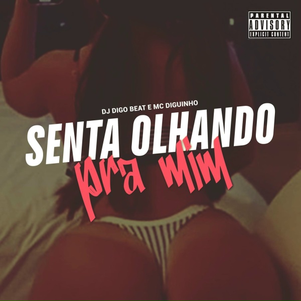 Обложка: DJ Digo Beat, Mc Diguinho - Senta Olhando pra Mim