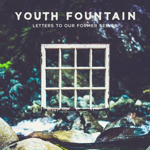 Обложка: Youth Fountain - Letters to Our Former Selves