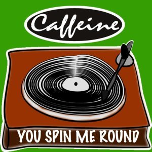 Обложка: Caffeine - You Spin Me Round