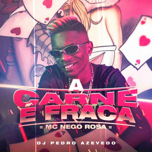 Обложка: MC Nego Rosa, Dj Pedro Azevedo - Carne É Fraca
