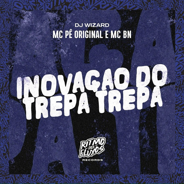 Обложка: MC Pê Original, MC BN, DJ Wizard - Inovação do Trepa Trepa