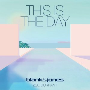 Обложка: Blank & Jones feat. Zoe Durrant - This Is The Day