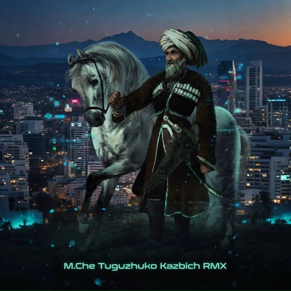Обложка: M.Che - Tuguzhuko Kazbich RMX