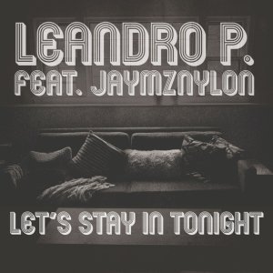 Обложка: Leandro P. feat. Jaymz Nylon - Let's Stay In Tonight