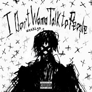 Обложка: weeklyn - I Don't Wanna Talk to People