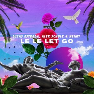 Обложка: Lucas Estrada, Alex Schulz, NEIMY - Le Le Let Go
