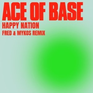 Обложка: Ace of Base - Happy Nation (Fred & Mykos Radio Remix)