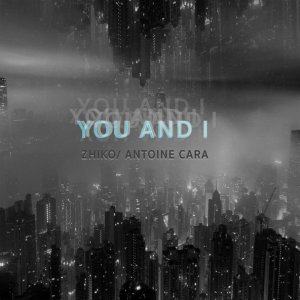 Обложка: ZHIKO, Antoine Cara - You And I